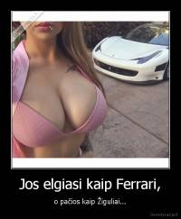 Jos elgiasi kaip Ferrari, - o pačios kaip Žiguliai...