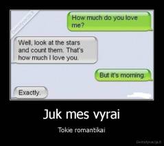 Juk mes vyrai - Tokie romantikai