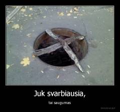 Juk svarbiausia, - tai saugumas