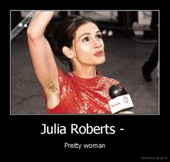 Julia Roberts -  - Pretty woman