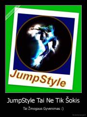 JumpStyle Tai Ne Tik Šokis - Tai Žmogaus Gyvenimas :)