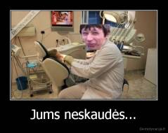 Jums neskaudės... - 