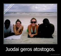 Juodai geros atostogos. - 