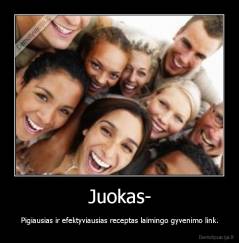 Juokas- - Pigiausias ir efektyviausias receptas laimingo gyvenimo link.