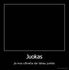 Juokas - jis mus užkrečia dar labiau juoktis