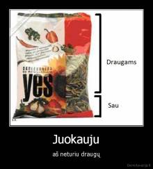 Juokauju - aš neturiu draugų