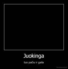 Juokinga - tuo pačiu ir gaila