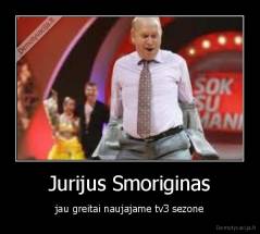 Jurijus Smoriginas - jau greitai naujajame tv3 sezone