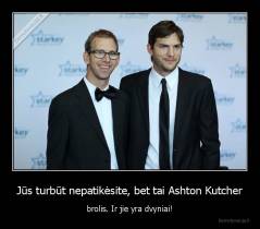 Jūs turbūt nepatikėsite, bet tai Ashton Kutcher - brolis. Ir jie yra dvyniai!