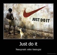 Just do it - Nesuprask visko tiesiogiai