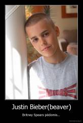 Justin Bieber(beaver) - Britney Spears pėdomis... 