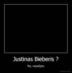 Justinas Bieberis ? - Ne, nepažįstu