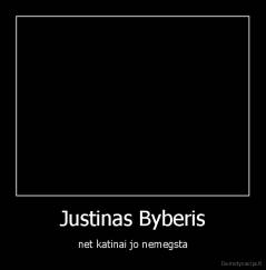 Justinas Byberis - net katinai jo nemegsta