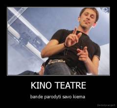 KINO TEATRE - bande parodyti savo kiema 