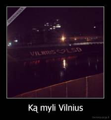 Ką myli Vilnius - 