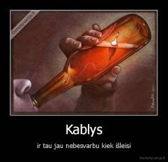 Kablys - ir tau jau nebesvarbu kiek išleisi