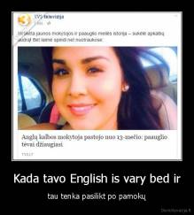 Kada tavo English is vary bed ir - tau tenka pasilikt po pamokų