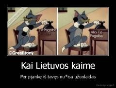 Kai Lietuvos kaime - Per pjankę iš tavęs nu*isa užuolaidas