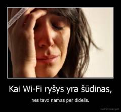 Kai Wi-Fi ryšys yra šūdinas, - nes tavo namas per didelis.