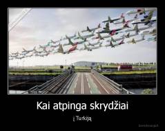 Kai atpinga skrydžiai - į Turkiją