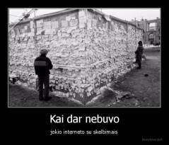 Kai dar nebuvo - jokio interneto su skelbimais