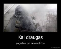 Kai draugas - pagadina orą automobilyje