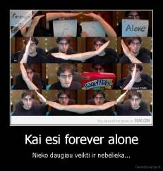 Kai esi forever alone - Nieko daugiau veikti ir nebelieka...