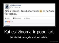 Kai esi žinoma ir populiari, - bet vis tiek nesugebi susirasti vaikino.