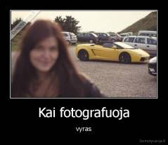 Kai fotografuoja - vyras