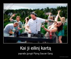 Kai ji eilinį kartą - paprašo įjungti Flying Saucer Gang