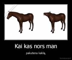 Kai kas nors man - pakutena kaklą.