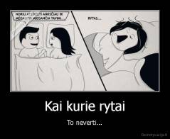 Kai kurie rytai - To neverti...