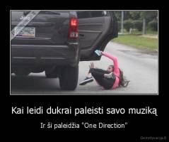 Kai leidi dukrai paleisti savo muziką - Ir ši paleidžia "One Direction"