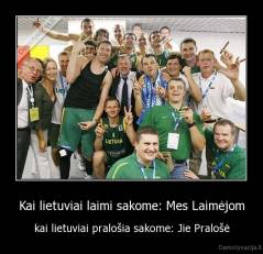 Kai lietuviai laimi sakome: Mes Laimėjom - kai lietuviai pralošia sakome: Jie Pralošė