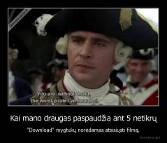 Kai mano draugas paspaudžia ant 5 netikrų - "Download" mygtukų norėdamas atsisiųsti filmą.