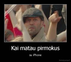 Kai matau pirmokus - su iPhone