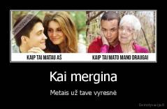 Kai mergina - Metais už tave vyresnė