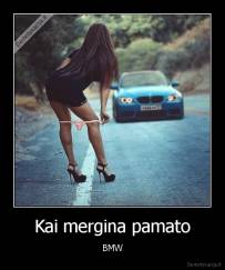 Kai mergina pamato - BMW