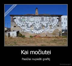 Kai močiutei - Pasiūlai nupiešti grafitį