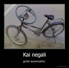 Kai negali - įpirkti automobilio.