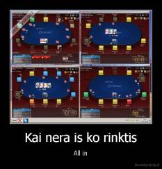 Kai nera is ko rinktis - All in