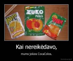 Kai nereikėdavo, - mums jokios CocaColos.