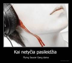 Kai netyčia pasileidžia  - Flying Saucer Gang daina