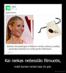 Kai niekas nebesiūlo filmuotis, - todėl bandai verstis kaip tik gali.