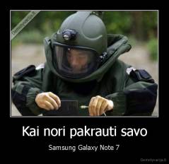 Kai nori pakrauti savo - Samsung Galaxy Note 7