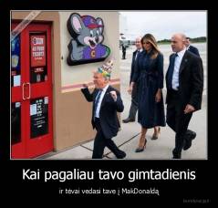 Kai pagaliau tavo gimtadienis - ir tėvai vedasi tave į MakDonaldą