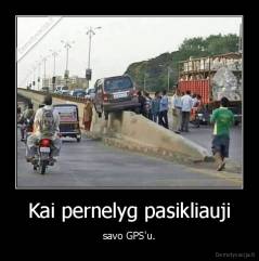 Kai pernelyg pasikliauji - savo GPS'u.