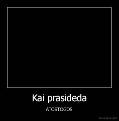 Kai prasideda - ATOSTOGOS