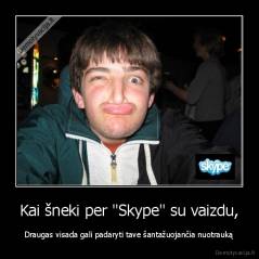 Kai šneki per "Skype" su vaizdu, - Draugas visada gali padaryti tave šantažuojančia nuotrauką