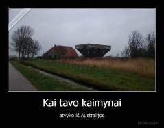 Kai tavo kaimynai - atvyko iš Australijos